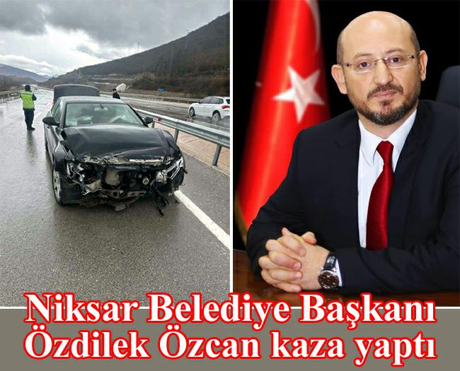 Niksar belediye başkanı Özdilek Özcan kaza yaptı