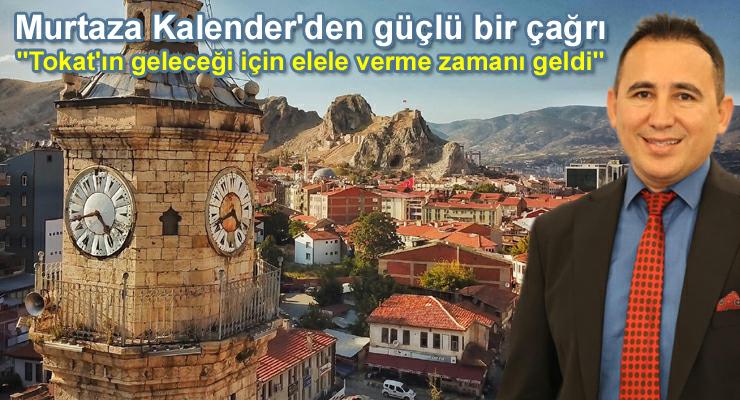 Murtaza Kalender’den güçlü bir çağrı “Tokat İçin Birlik Zamanı!”