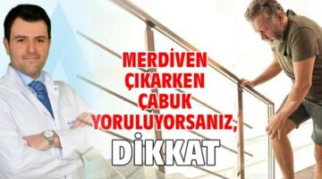 Merdiven çıkarken çabuk yoruluyorsanız, Dikkat!