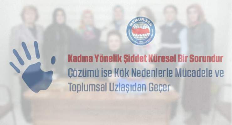 Memur-Sen Kadın Komisyonu, “Kadına Yönelik Şiddet” Küresel bir sorundur”
