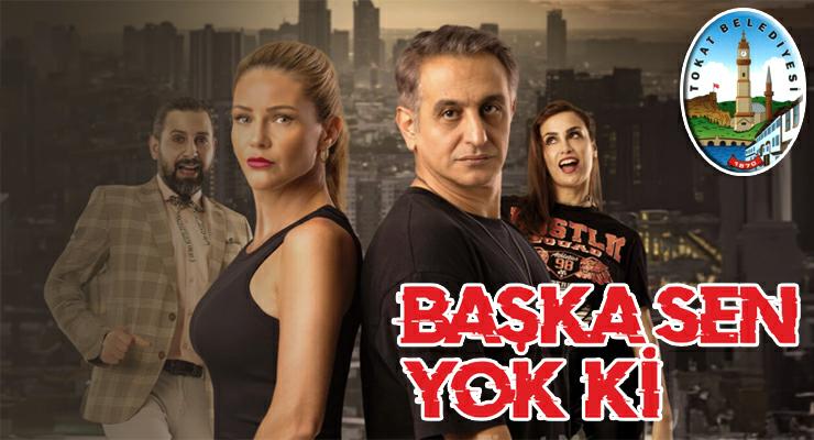 Tokat Belediyesi’nden “Başka Sen Yok Ki” tiyatro oyunu etkinliği