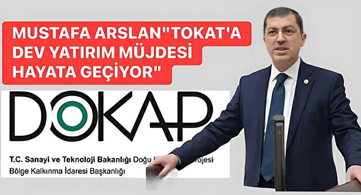 Mustafa Arslan, “Tokat’a dev yatırım müjdesi hayata geçiyor”