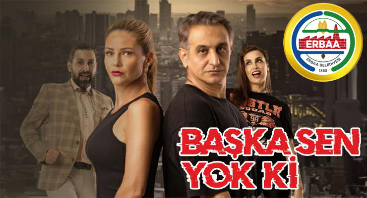 Erbaa Belediyesi’nden “Başka Sen Yok Ki” tiyatro oyunu biletleri satışta
