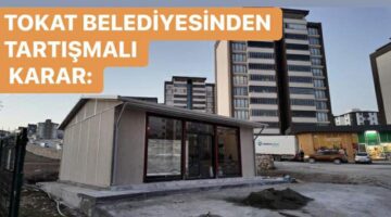 Tokat Belediyesi’nden tartışmalı karar