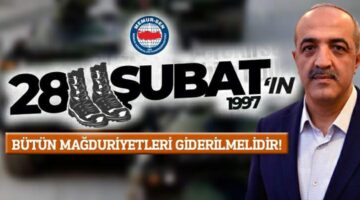 Başkan Ceylan, “28 Şubat’ın bütün mağduriyetleri giderilmelidir”