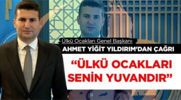 Genel Başkan Yıldırım’dan çağrı “Ülkü Ocakları senin yuvandır”