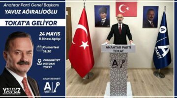 Anahtar Parti Genel Başkanı Yavuz Ağıralioğlu 24 Mayıs’ta Tokat’ta