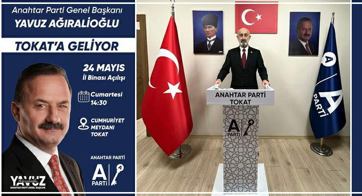 Anahtar Parti Genel Başkanı Yavuz Ağıralioğlu 24 Mayıs’ta Tokat’ta