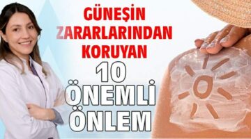 Güneşin zararlarından koruyan 10 önemli önlem