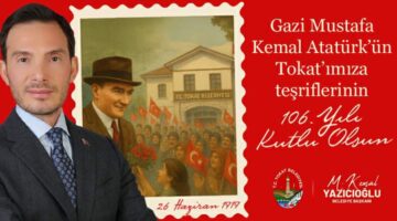 Başkan Yazıcıoğlu’nun, Atatürk’ün Tokat’a gelişinin 106. yıl dönümü mesajı