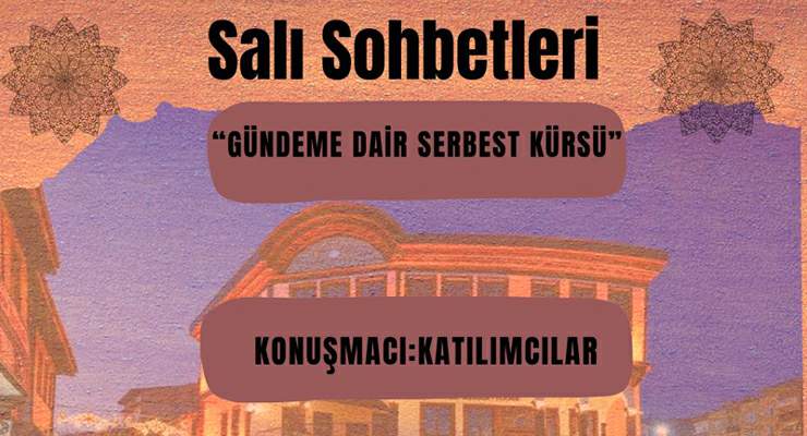 Salı Sohbetleri’nde bu hafta “Serbest Kürsü”