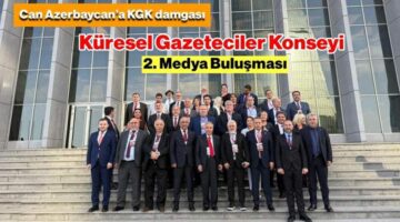 Can Azerbaycan’a “Küresel Gazeteciler Konseyi” damga vurdu