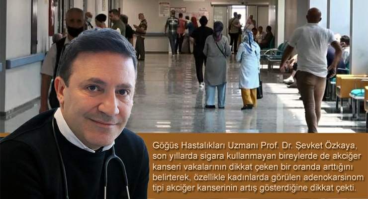 Prof. Dr. Özkaya, “Sigarasız akciğer kanseri vakalarında artış var”