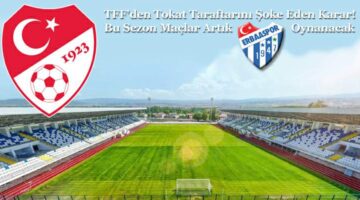 TFF’den, Tokatspor taraftarını şoke eden karar