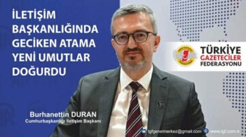 TGF’den yeni İletişim Başkanı Duran’a destek, “Yerel basının umudu oldu”