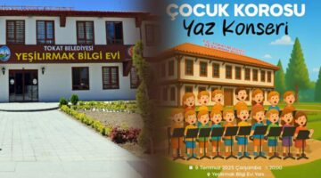 Tokat’ta yaz neşesi, ‘Çocuk Korosu Konseri’ne davet!