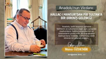 ANADOLU’NUN VİCDANI, HALLAC-I MANSUR’DAN PİR SULTAN’A BİR DİRENİŞ GELENEĞİ