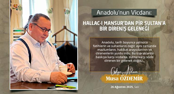 ANADOLU’NUN VİCDANI, HALLAC-I MANSUR’DAN PİR SULTAN’A BİR DİRENİŞ GELENEĞİ