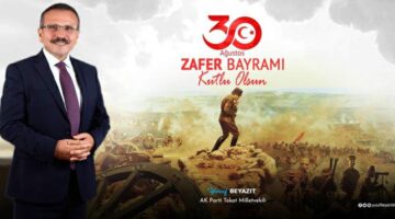 Yusuf Beyazıt, “30 Ağustos Zafer Bayramı’mız kutlu olsun”