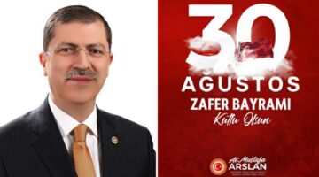 Mustafa Arslan’ın “30 Ağustos Zafer Bayramı” mesajı