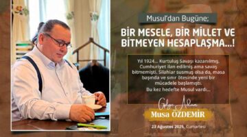 MUSUL’dan BUGÜNE BİR MESELE, BİR MİLLET ve BİTMEYEN HESAPLAŞMA…!