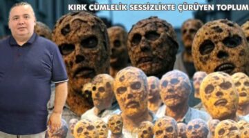 KIRK CÜMLELİK SESSİZLİKTE ÇÜRÜYEN TOPLUM