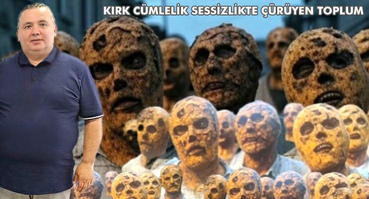 KIRK CÜMLELİK SESSİZLİKTE ÇÜRÜYEN TOPLUM