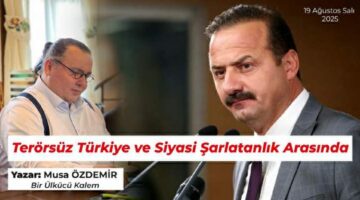 TERÖRSÜZ TÜRKİYE ve SİYASİ ŞARLATANLIK ARASINDA