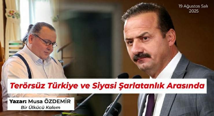 TERÖRSÜZ TÜRKİYE ve SİYASİ ŞARLATANLIK ARASINDA