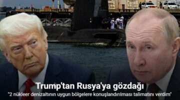 Trump, “2 nükleer denizaltının konuşlandırılması talimatını verdim”