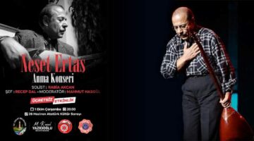 Tokat’ta halk ozanı büyük usta “Neşet Ertaş” konserle yâd edilecek