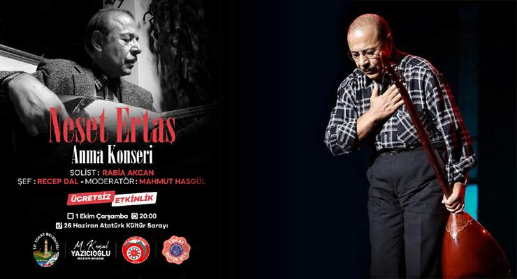 Tokat’ta halk ozanı büyük usta “Neşet Ertaş” konserle yâd edilecek