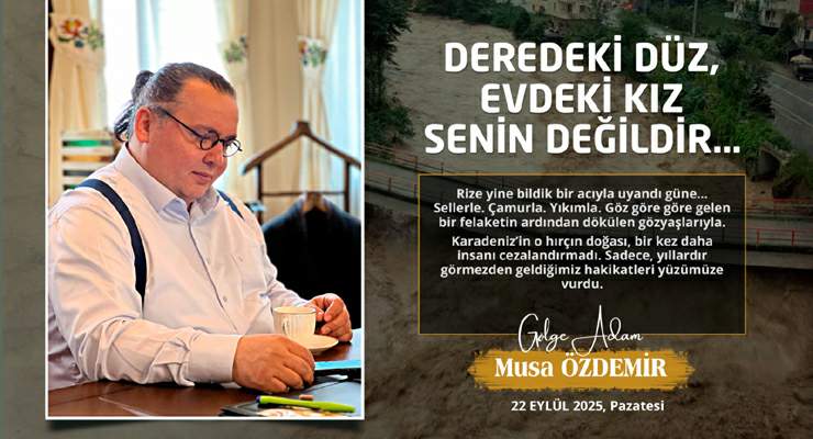 DEREDEKİ DÜZ, EVDEKİ KIZ SENİN DEĞİLDİR…