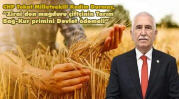 CHP’li Durmaz, “Zirai don mağduru çiftçinin Tarım Bağ-Kur primini Devlet ödemeli”