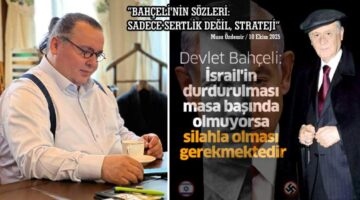 BAHÇELİ’NİN SÖZLERİ: SADECE SERTLİK DEĞİL, STRATEJİ