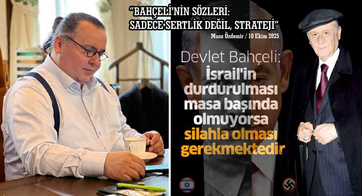 BAHÇELİ’NİN SÖZLERİ: SADECE SERTLİK DEĞİL, STRATEJİ