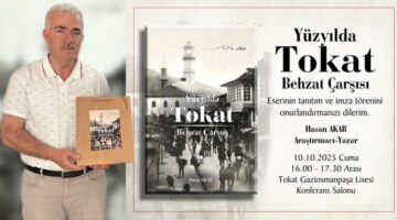 Araştırmacı-Yazar Hasan Akar’dan, “Yüz Yılda Tokat Behzat Çarşısı” kitabı tanıtımı