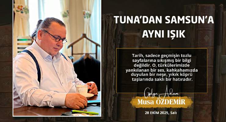 TUNA’DAN SAMSUN’A AYNI IŞIK