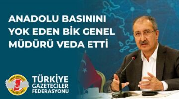 Anadolu Basını’nı yok eden bir “Genel Müdür” veda etti