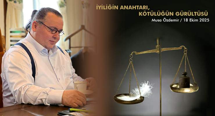 İYİLİĞİN ANAHTARI, KÖTÜLÜĞÜN GÜRÜLTÜSÜ