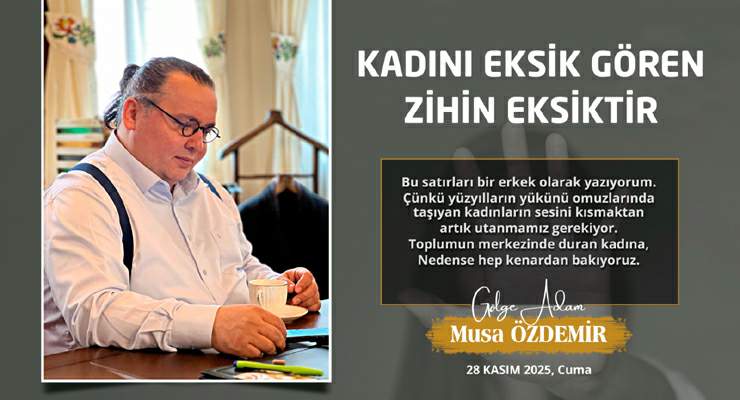 KADINI EKSİK GÖREN ZİHİN EKSİKTİR