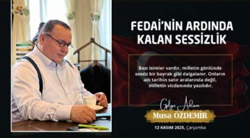 FEDAİ’NİN ARDINDA KALAN SESSİZLİK