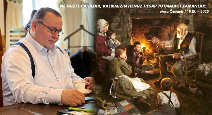 NE GÜZEL CAHİLDİK, KALBİMİZİN HENÜZ HESAP TUTMADIĞI ZAMANLAR…