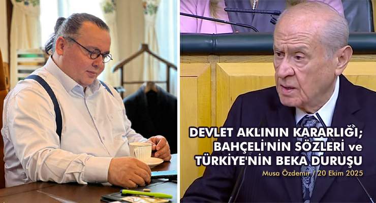 DEVLET AKLININ KARARLIĞI; BAHÇELİ’NİN SÖZLERİ ve TÜRKİYE’NİN BEKA DURUŞU