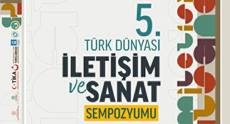 “5. Uluslararası Türk Dünyası İletişim ve Sanat Sempozyumu” düzenleniyor