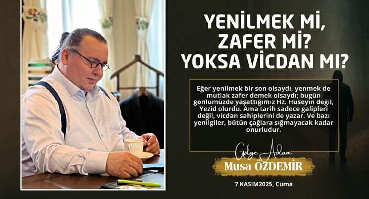 YENİLMEK Mİ, ZAFER Mİ? YOKSA VİCDAN MI?