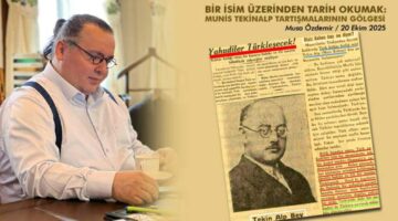 BİR İSİM ÜZERİNDEN TARİH OKUMAK: MUNİS TEKİNALP TARTIŞMALARININ GÖLGESİ