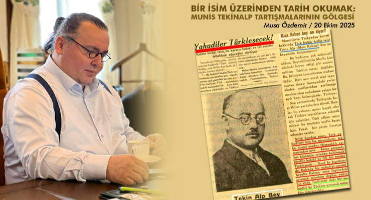 BİR İSİM ÜZERİNDEN TARİH OKUMAK: MUNİS TEKİNALP TARTIŞMALARININ GÖLGESİ