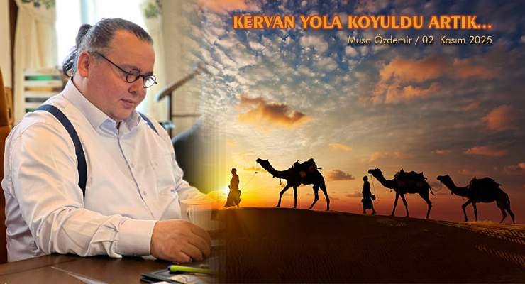 KERVAN YOLA KOYULDU ARTIK…