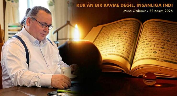 KUR’ÂN BİR KAVME DEĞİL, İNSANLIĞA İNDİ